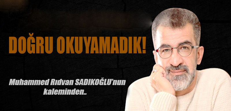 DOĞRU OKUYAMADIK