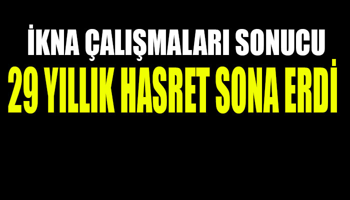 29 YILLIK HASRET SONA ERDİ