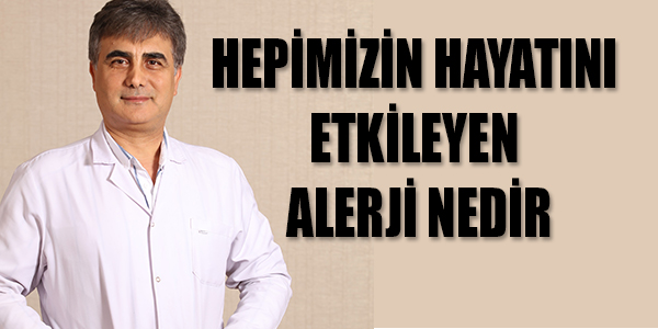 HEPİMİZİN HAYATINI ETKİLEYEN ALERJİ NEDİR