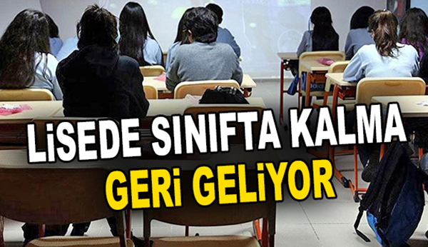 Lisede sınıfta kalma geri geliyor!