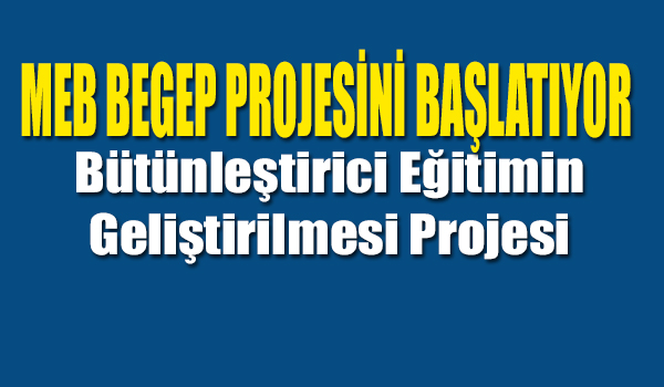 MEB BEGEP PROJESİNİ BAŞLATIYOR