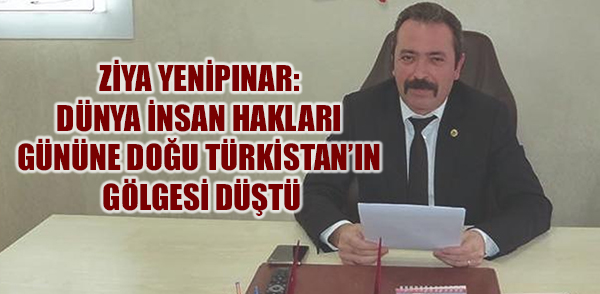 YENİPINAR: DÜNYA İNSAN HAKLARI GÜNÜNE DOĞU TÜRKİSTAN’IN GÖLGESİ DÜŞTÜ