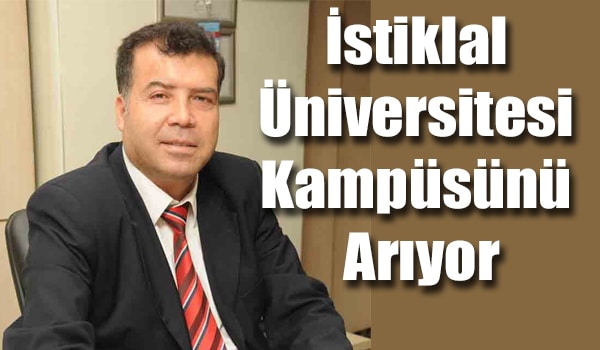 İstiklal Üniversitesi Kampüsünü Arıyor