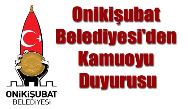 Onikişubat Belediyesi'den Kamuoyu Duyurusu