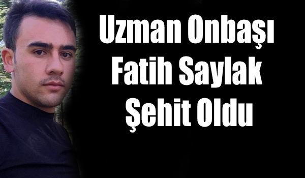 Uzman Onbaşı Fatih Saylak Şehit Oldu