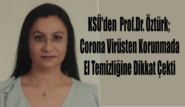 KSÜ'den Prof.Dr. Öztürk; Corona Virüsten Korunmada El Temizliğine Dikkat Çekti