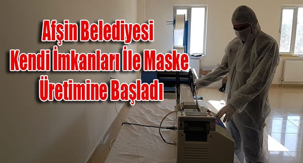 Afşin Belediyesi Kendi İmkanları İle Maske Üretimine Başladı