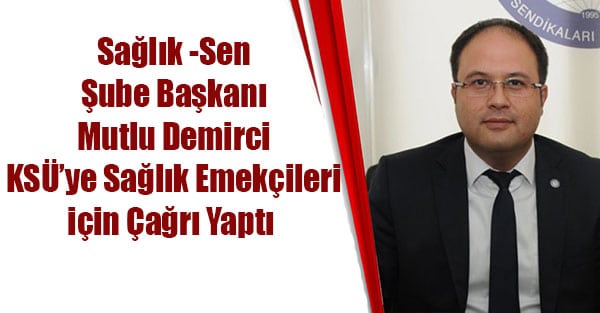 Mutlu Demirci;  KSÜ’ye Sağlık Emekçileri için Çağrı Yaptı