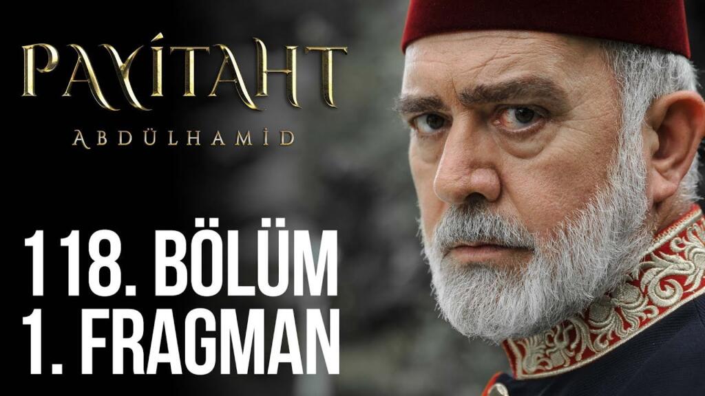 Payitaht Abdülhamid 118.Bölüm Fragmanı…