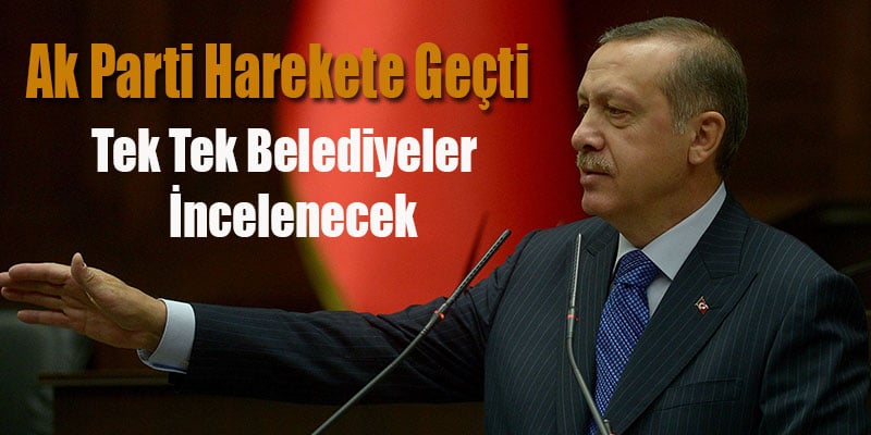 Tek Tek Belediyeler İncelenecek