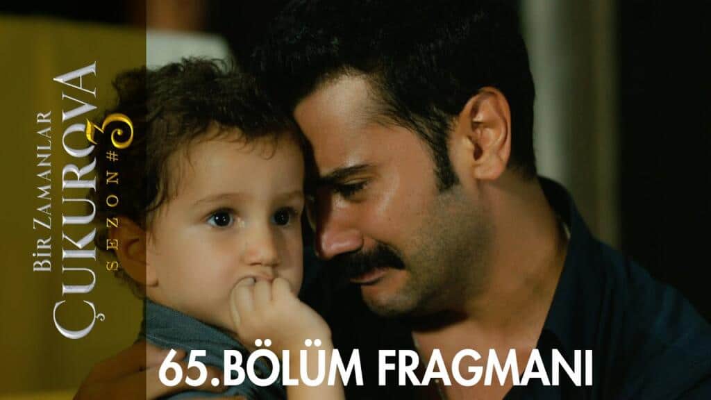 bir zamanlar cukurova 65 bolum fragmani