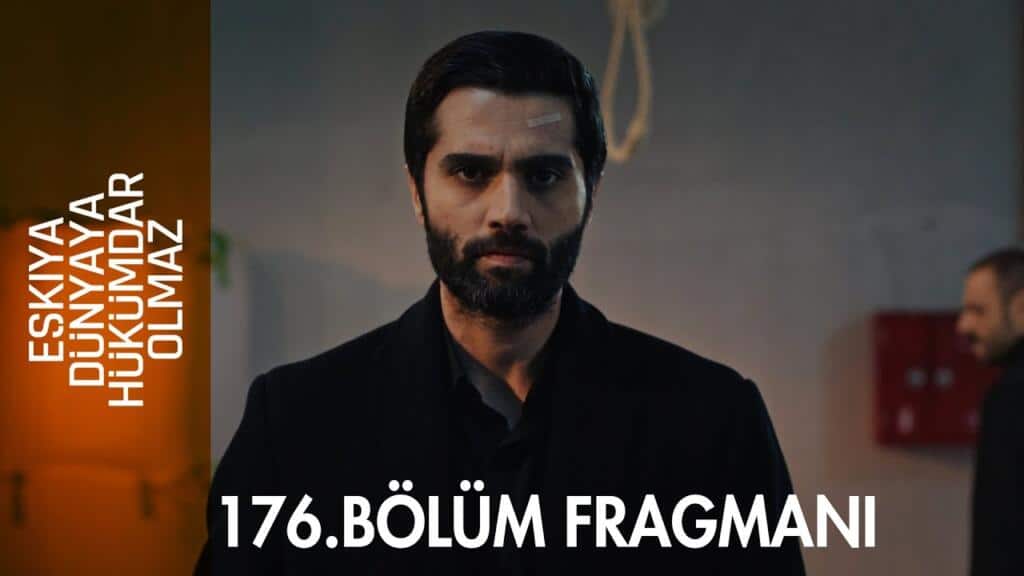 Eşkıya Dünyaya Hükümdar Olmaz 176.Bölüm Fragmanı