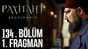 Payitaht Abdülhamid 134.Bölüm Fragmanı