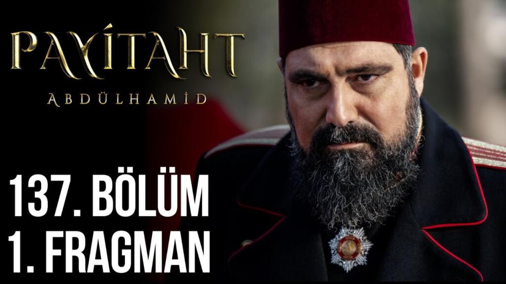 Payitaht Abdülhamid 137.Bölüm