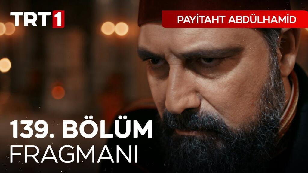 Payitaht Abdülhamid 139.Bölüm Fragmanı