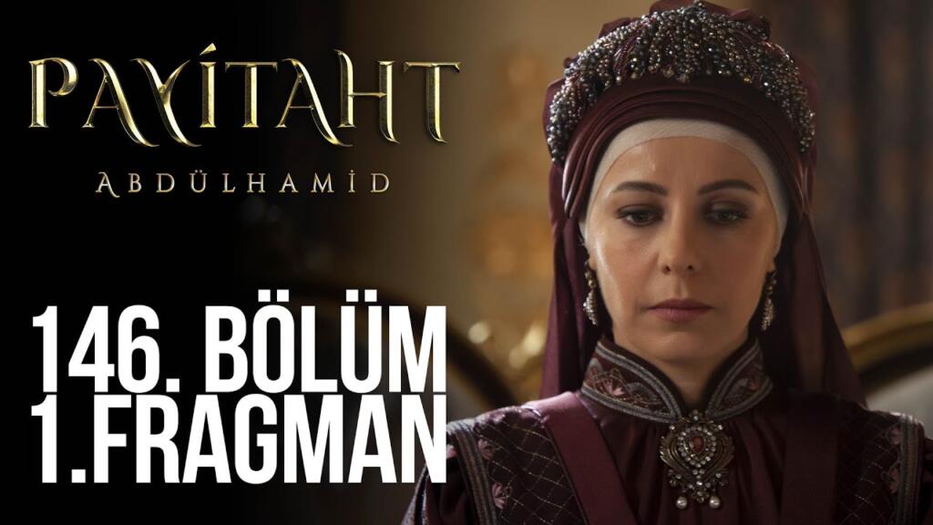 Payitaht Abdülhamid 146.Bölüm Fragmanı