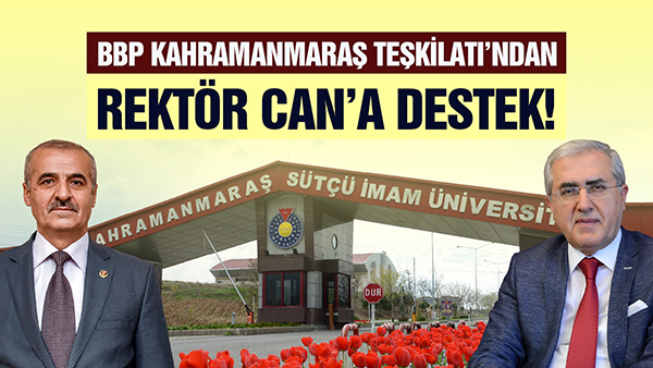 BBP Kahramanmaraş Teşkilatı’ndan Rektör Can’a Destek