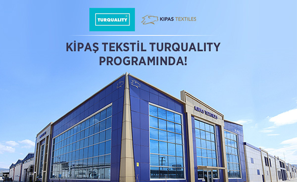 KİPAŞ TEKSTİL TURQUALITY  DESTEK PROGRAMINDA