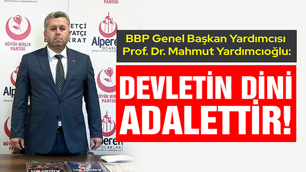 Yardımcıoğlu: Devletin Dini Adalettir