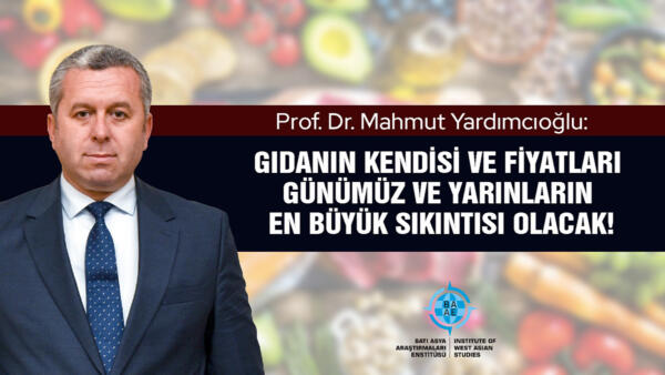 Prof. Dr. Yardımcıoğlu: Gıdanın kendisi ve fiyatları günümüz ve yarınların en büyük sıkıntısı olacak