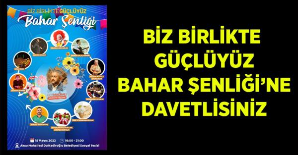 Biz Birlikte Güçlüyüz Bahar Şenliğine Davet