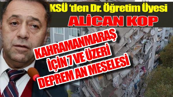 Alican Kop; Kahramanmaraş İçin 7 Ve  Üzeri Deprem An Meselesi