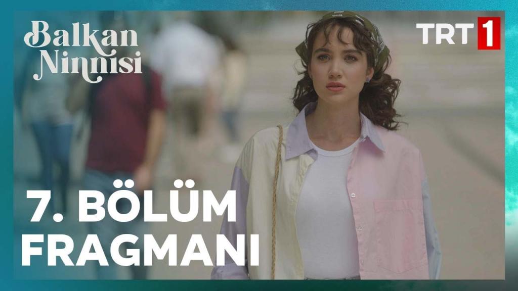 Balkan Ninnisi 7.Bölüm Fragmanı