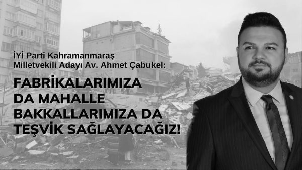 Çabukel: Fabrikalarımıza da mahalle bakkallarımıza da teşvik sağlayacağız