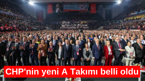 Cumhuriyet Halk Partisi’nin yeni A Takımı belli oldu