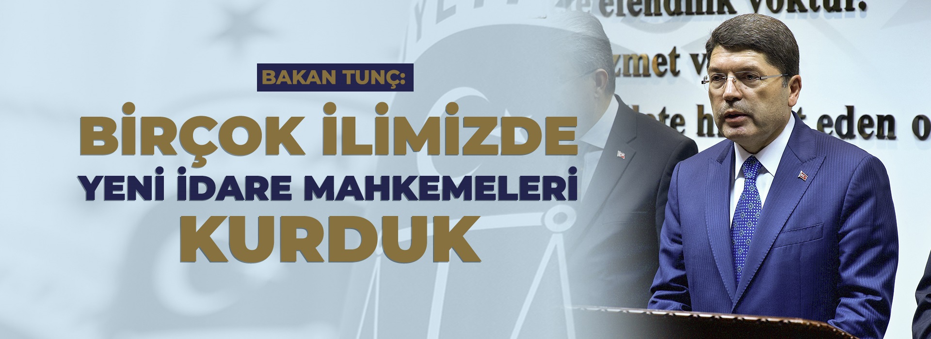 Adalet Bakanı Yılmaz Tunç, “Birçok ilimizde yeni idare mahkemeleri kurduk çünkü