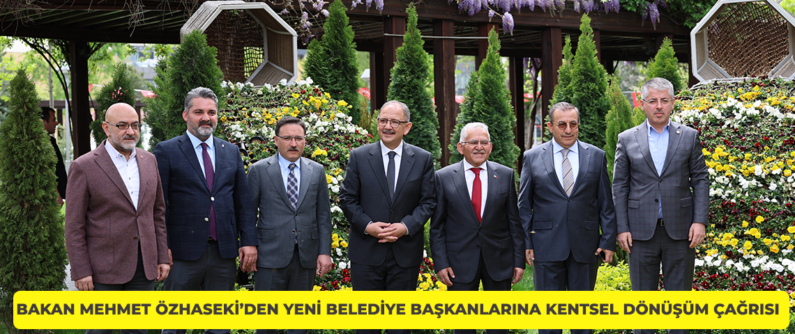 Mehmet Özhaseki'den yeni belediye başkanlarına kentsel dönüşüm çağrısı 3 cevre sehircilik