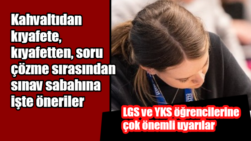 lgs ve yks ogrencilerine cok onemli uyarilar 19251a1