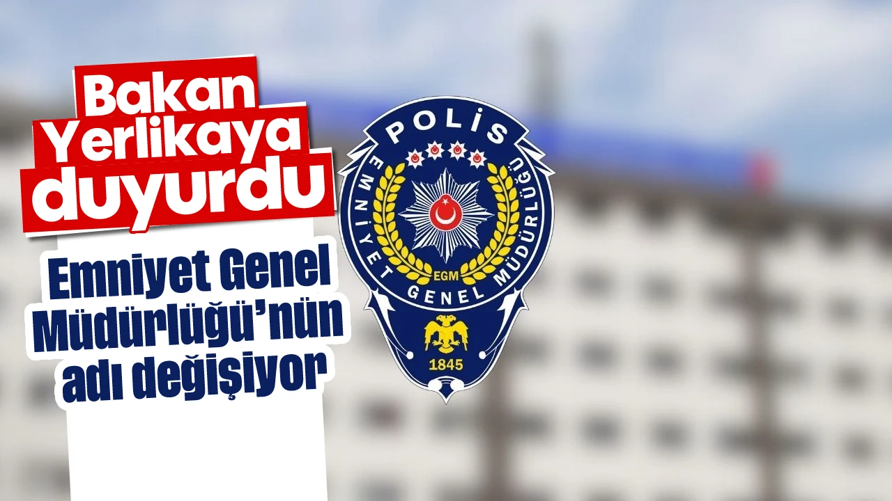 Emniyet’te Yeni Dönem: Teşkilatın Adı Değişiyor 1 emniyette yeni donem teskilatin adi degisiyor