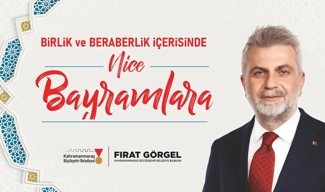 Kahramanmaraş Büyükşehir Belediye Başkanı Fırat Görgel, Ramazan Bayramı dolayısıyla kutlama