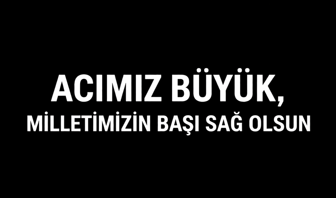 Yaşanan elim olay, Kahramanmaraş başta olmak üzere tüm Türkiye’de derin