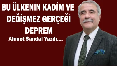 BU ÜLKENİN KADİM VE DEĞİŞMEZ GERÇEĞİ: DEPREM Bu yazıyı kaleme