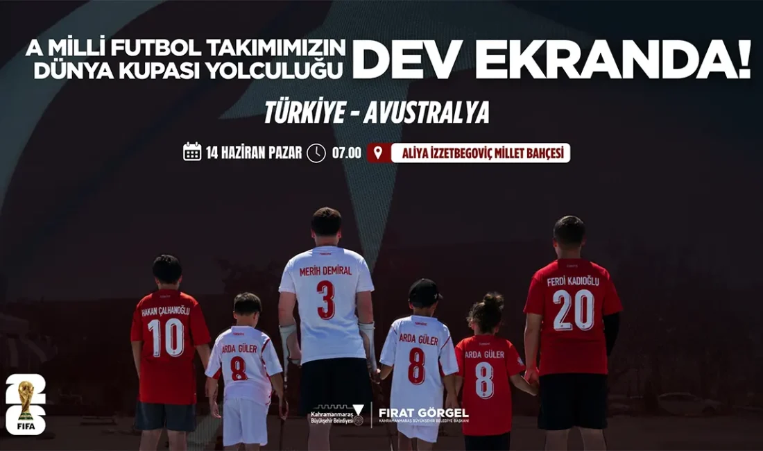 A Milli Futbol Takımı’nın Dünya Kupası Yolculuğu Dev Ekranda Kahramanmaraş Büyükşehir Belediyesi, A Milli Futbol Takımı’nın Dünya Kupası yolculuğu