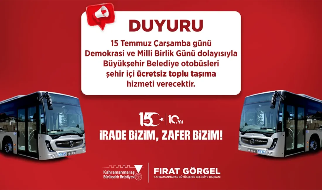 15 Temmuz’da Büyükşehir’den Ücretsiz Toplu Taşıma Hizmeti Kahramanmaraş Büyükşehir Belediyesi, 15 Temmuz Demokrasi ve Milli Birlik Günü’nün