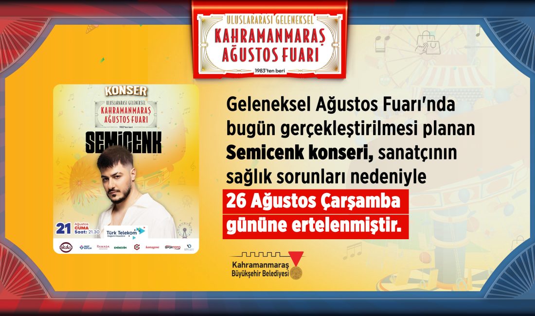 Semicenk Konseri, Sanatçının Sağlık Sorunları Nedeniyle 26 Ağustos’a Ertelendi! Kahramanmaraş Büyükşehir Belediyesi tarafından bu yıl yeniden düzenlenen Geleneksel Ağustos
