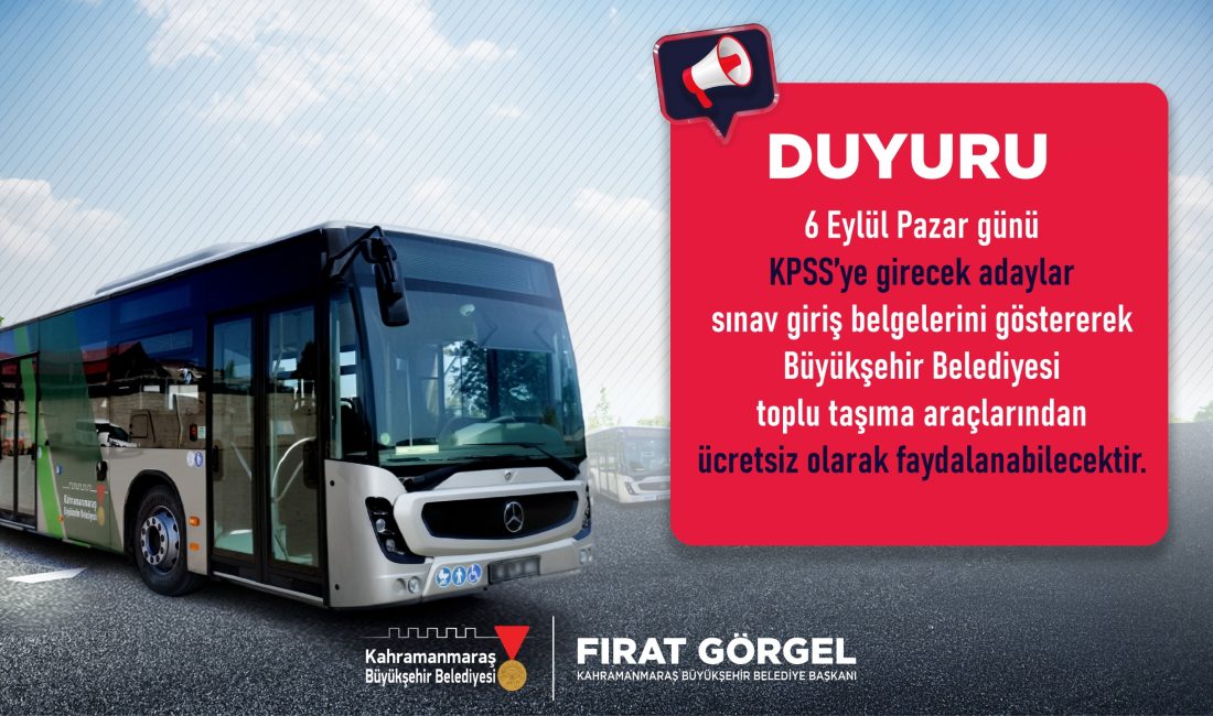Büyükşehir’den KPSS Adaylarına Ücretsiz Ulaşım Desteği Kahramanmaraş Büyükşehir Belediyesi, Başkan Fırat Görgel öncülüğünde sosyal belediyecilik anlayışı
