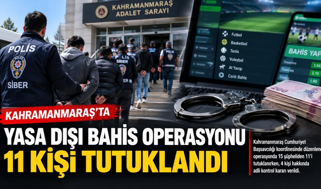 Kahramanmaraş’ta yasa dışı bahis operasyonu: 11 kişi tutuklandı Cumhuriyet Başsavcılığı koordinesinde İl Emniyet Müdürlüğü Siber Suçlarla Mücadele Şube